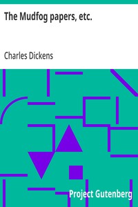 The Mudfog papers, etc., Charles Dickens