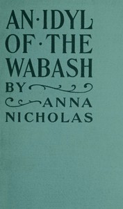 An idyl of the Wabash, and other stories, Anna Nicholas