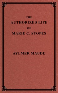 The authorized life of Marie C. Stopes, Aylmer Maude
