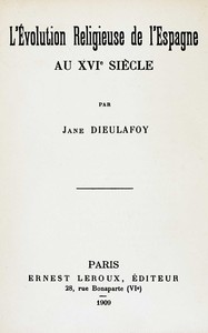 L'évolution religieuse de l'Espagne au XVIe siècle, Jane Dieulafoy