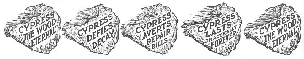 CYPRESS “THE WOOD   ETERNAL” / CYPRESS DEFIES DECAY / CYPRESS AVERTS REPAIR BILLS / CYPRESS   LASTS PRACTICALLY FOREVER / CYPRESS “THE WOOD ETERNAL”