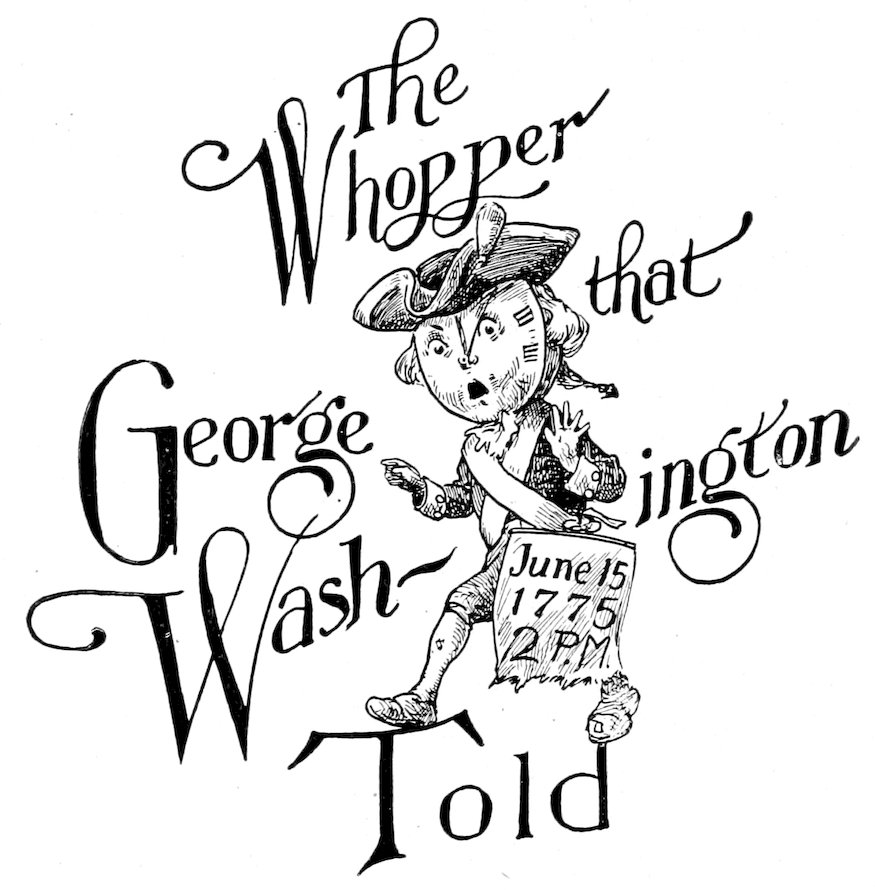 <i>The Whopper that George Washington Told</i> June 15 1775 12 P.M.