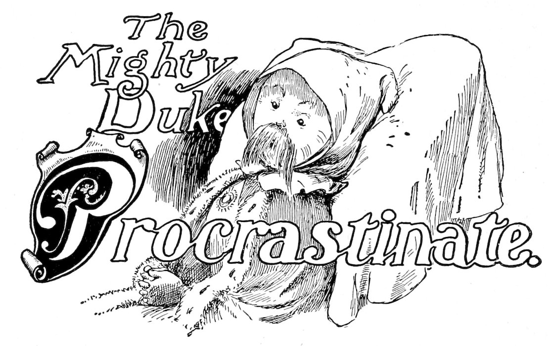 <i>The Mighty Duke Procrastinate.</i>
