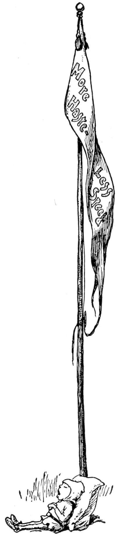 A figure resting against the base of a tall flagpole, with a banner flying at the top that reads "More Haste, Less Speed."