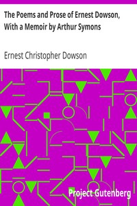 The Poems and Prose of Ernest Dowson, With a Memoir by Arthur Symons