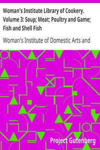 Woman's Institute Library of Cookery. Volume 3: Soup; Meat; Poultry and Game; Fish and Shell Fish