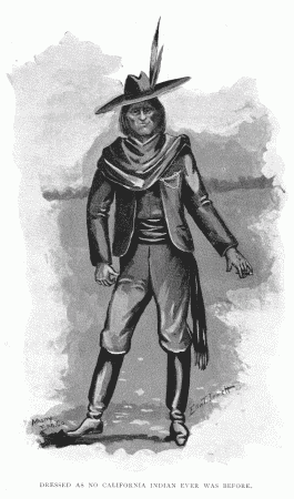 DRESSED AS NO CALIFORNIA INDIAN EVER WAS BEFORE.