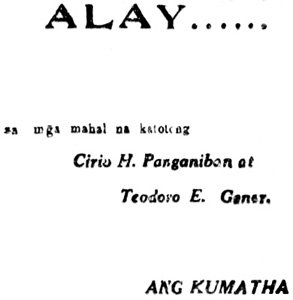 ALAY.....
sa mg̃a mahal na katotong
Cirio H. Panganiban at
Teodoro E. Gomez.
ANG KUMATHA