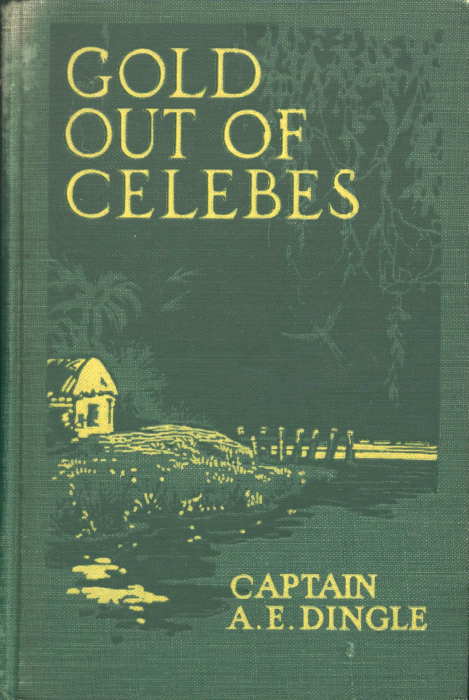 The Project Gutenberg eBook of Gold Out Of Celebes, by Captain A. E. Dingle.
