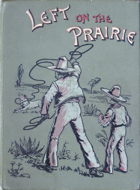 The Project Gutenberg E Text Of Left On The Prairie By M B Cox Noel West