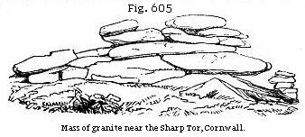 Fig. 605: Mass of
granite near the Sharp Tor, Cornwall.