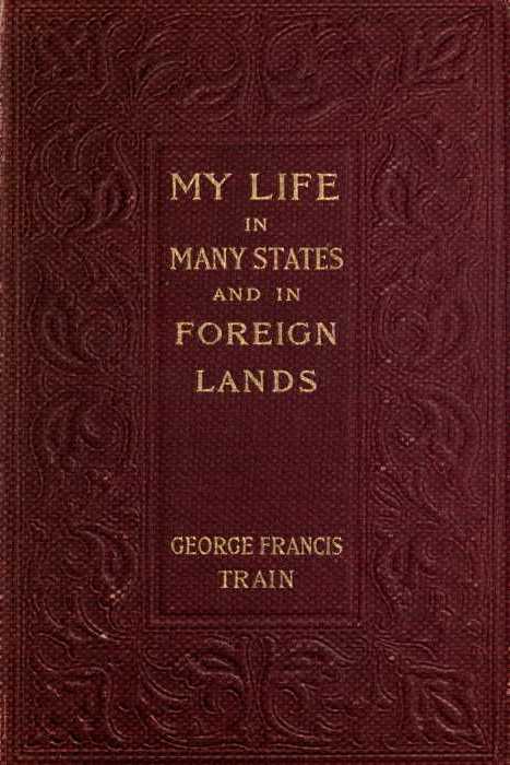 The Project Gutenberg eBook of My Life in Many States and in Foreign Lands,  by George Francis Train