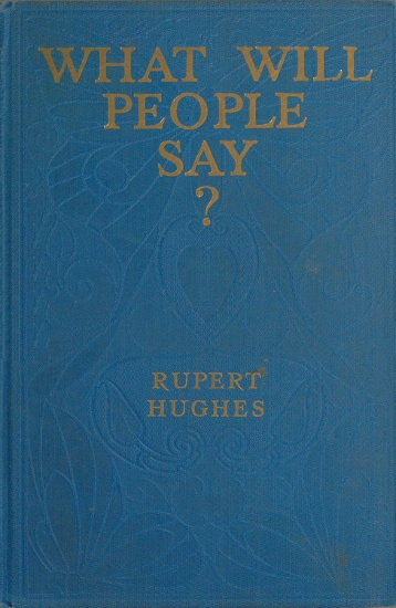 The Project Gutenberg eBook of What Will People Say, by Rupert Hughes.