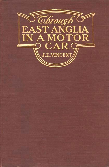 The Project Gutenberg eBook of Through East Anglia in a Motor Car, by J. E.  (James Edmund) Vincent