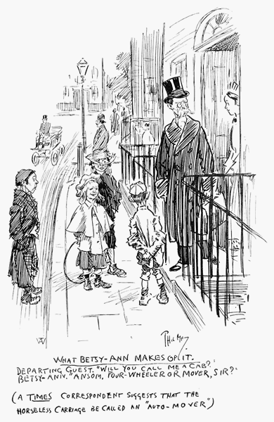 WHAT BETSY-ANN MAKES OF IT.

DEPARTING GUEST. "WILL YOU CALL ME A CAB?"

BETSY-ANN. "ANSOM, FOUR-WHEELER OR MOVER, SIR?"

(A TIMES CORRESPONDENT SUGGESTS THAT THE
HORSELESS CARRIAGE BE CALLED AN "AUTO-MOVER")