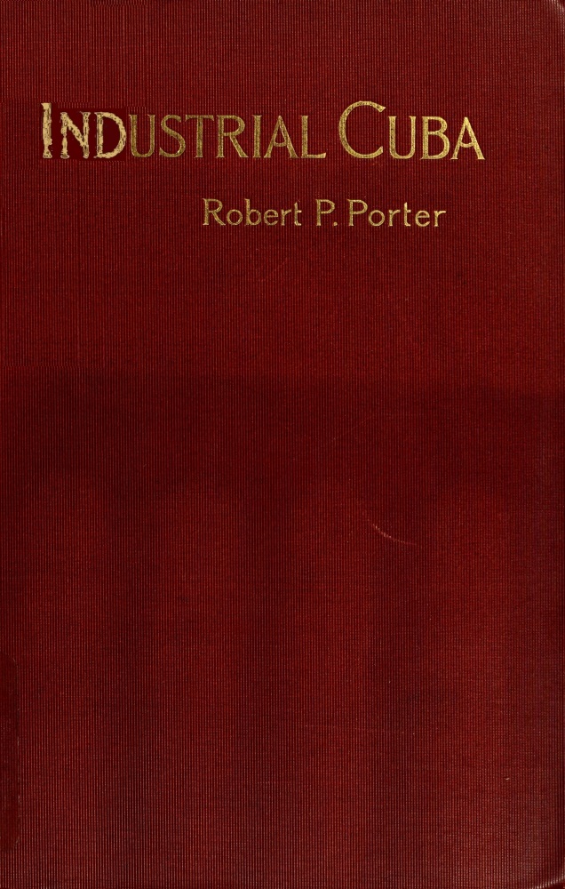 The Project Gutenberg eBook of Industrial Cuba, by Robert P. Porter.