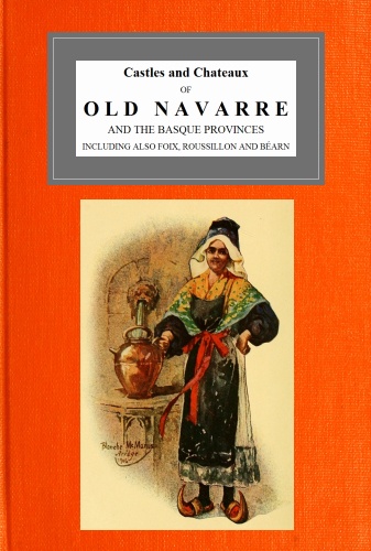 The Project Gutenberg Ebook Of Castles And Chateaux Of Old Navarre And The Basque Provinces By Francis Miltoun
