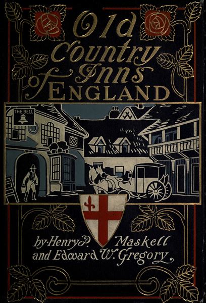 Old Country Inns of England, by Henry P. Maskell and Edward W. Gregory—A  Project Gutenberg eBook