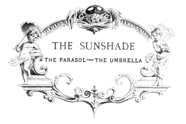THE
 SUNSHADE THE PARASOL—THE UMBRELLA