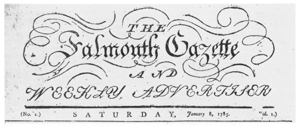 The Falmouth Gazette and Weekly Advertiser
(No. 2.) Saturday, January 8, 1785. (Vol. 1.)