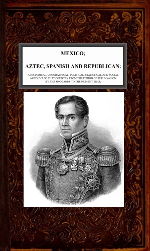 The Project Gutenberg eBook of Mexico; Aztec, Spanish and Republican, Vol.  2 of 2, by Brantz Mayer.