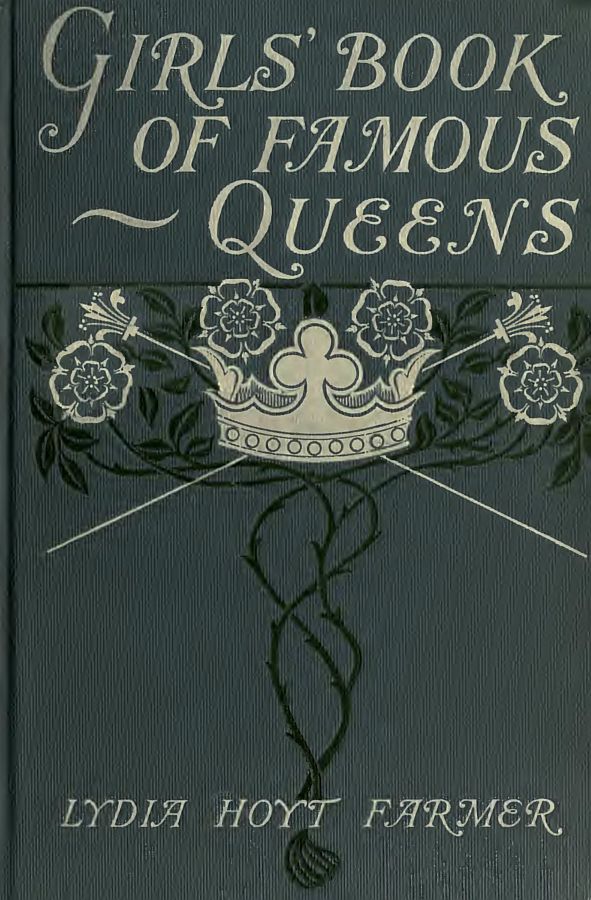 The Project Gutenberg eBook of The Girls' Book of Famous Queens