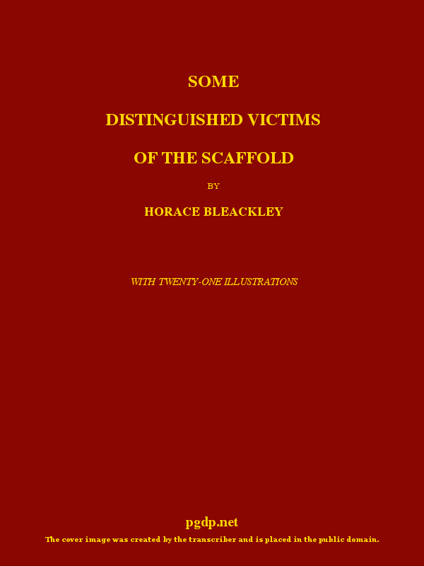 Some Distinguished Victims Of the Scaffold, by Horace Bleackley. -- a  Project Gutenberg eBook