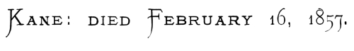 Kane: died February 16, 1857.