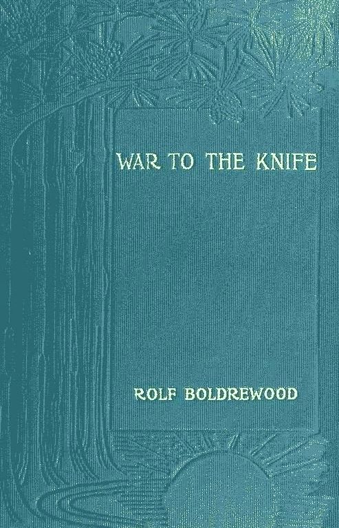 The Project Gutenberg eBook of War to the Knife, by Rolf Boldrewood.