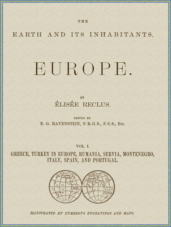 The Earth and Its Inhabitants, Vol. I., Europe., by Élisée Reclus, A  Project Gutenberg eBook