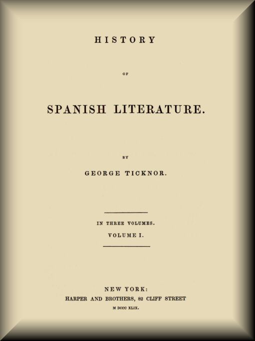 History Of Spanish Literature 1 Of 3 By George Ticknor A Project Gutenberg Ebook