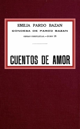The Project Gutenberg eBook of Cuentos de amor, por Emilia Pardo Bazán.