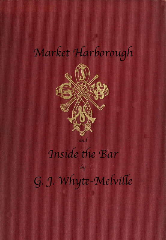 Market Harborough and Inside the Bar, by G. J. Whyte-Melville—A