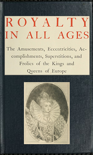 analyse Beschrijven Smerig The Project Gutenberg eBook of Royalty in All Ages, by T. F. Thiselton-Dyer.