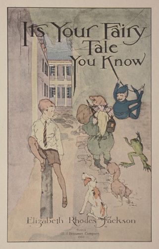 It’s Your Fairy
Tale
You Know

Elizabeth Rhodes Jackson

Boston
B. J. Brimmer Company
1922