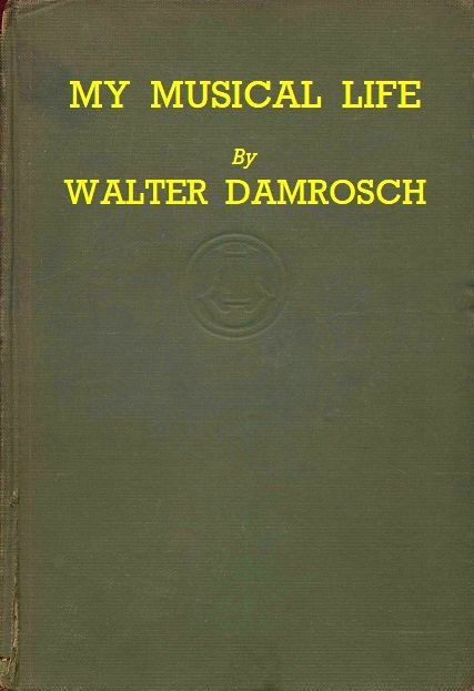 The Project Gutenberg eBook of My Musical Life by Walter Damrosch