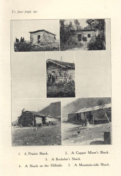 1. A Prairie Shack.  2. A Copper Miner's Shack.   3. A Bachelor's Shack.   4. A Shack on the Hillside.  5. A Mountain-side Shack.