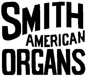 SMITH
  AMERICAN
  ORGANS
