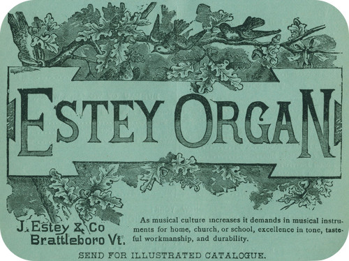 Estey Organ
  J. ESTEY & CO
  Brattleboro Vt.
As musical culture increases it demands in musical instruments for
home, church, or school, excellence in tone, tasteful workmanship,
and durability.
SEND FOR ILLUSTRATED CATALOGUE.