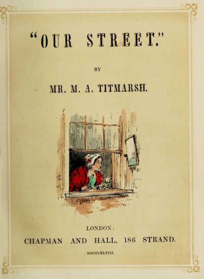 “OUR STREET.”

BY

MR. M. A. TITMARSH.
