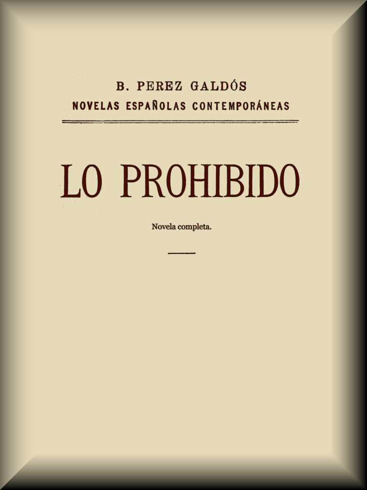 Lo prohibido (novela completa), by Benito Pérez Galdós—A Project Gutenberg  eBook