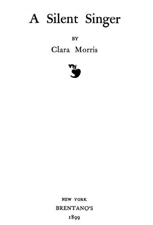 A Silent Singer, by Clara Morris—A Project Gutenberg eBook