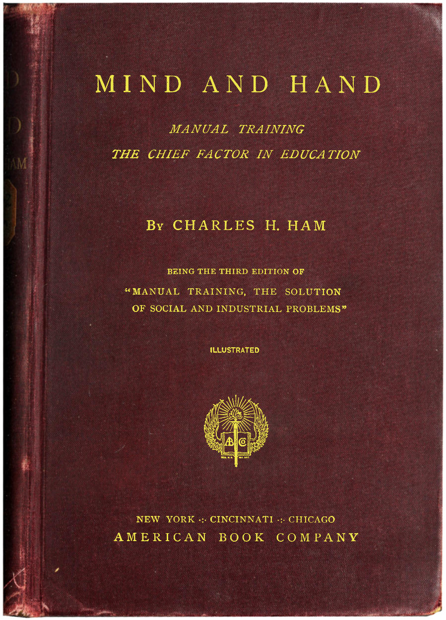 Mind and Hand; Manual Training, the Chief Factor in Education, by