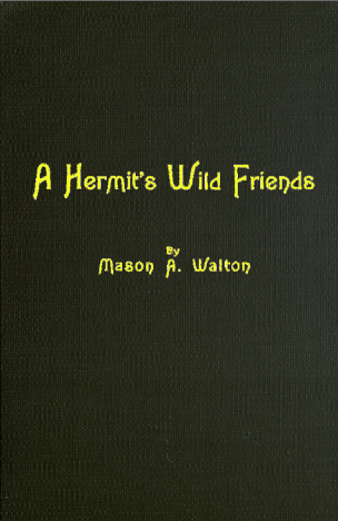 A Hermit's Wild Friends, by Mason A. Walton—A Project Gutenberg eBook