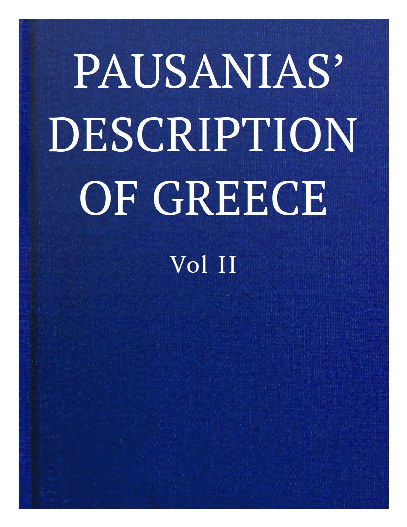 Pausanias' Description of Greece, Vol. II., by Pausanias—A Project