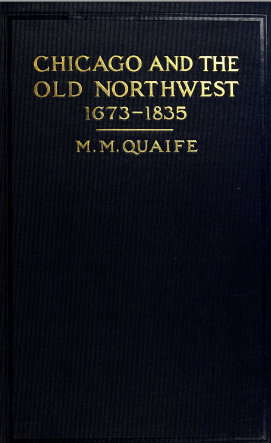 Chicago and the Old Northwest, by Milo Milton Quaife