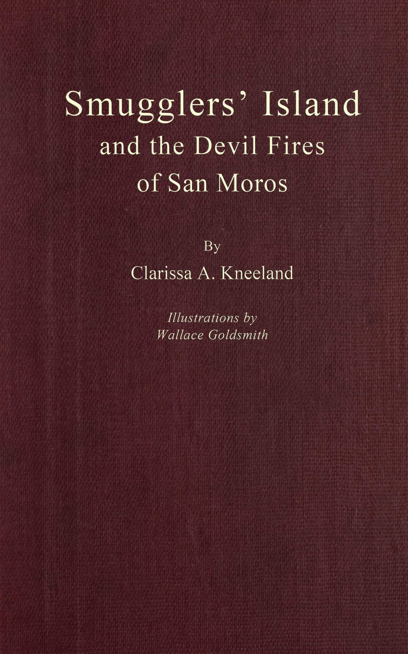 Smugglers' Island and the Devil Fires of San Moros, by Clarissa A.  Kneeland—A Project Gutenberg eBook
