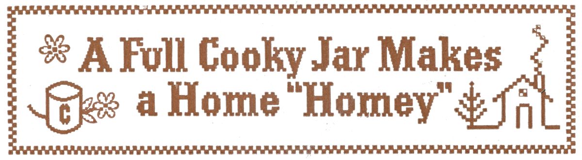 A Full Cooky Jar Makes
                                a Home “Homey”