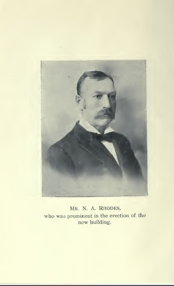 Mr. N. A. Rhodes, who was prominent in the erection of the new building.