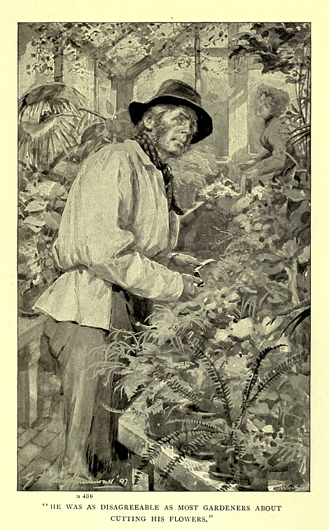 "HE WAS AS DISAGREEABLE AS MOST GARDENERS ABOUT CUTTING HIS FLOWERS."